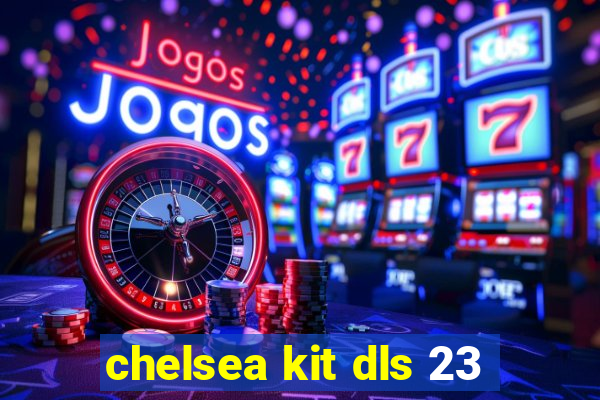 chelsea kit dls 23